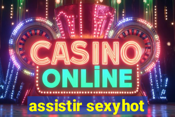 assistir sexyhot